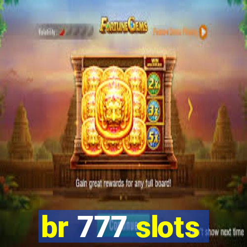 br 777 slots